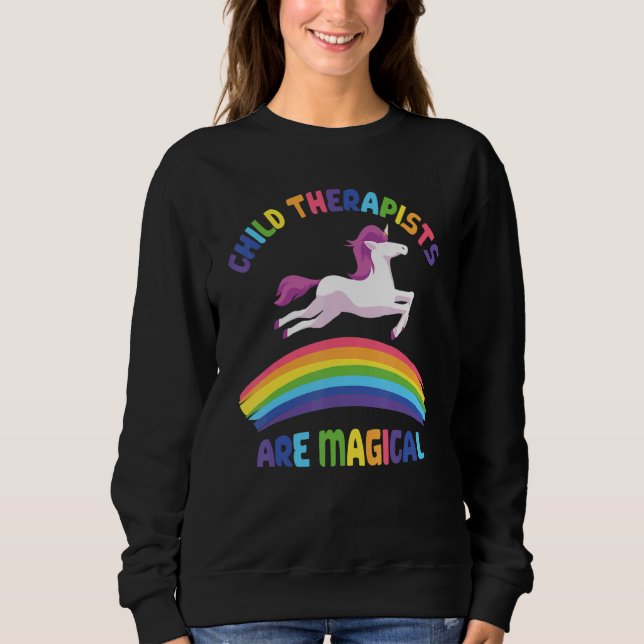 Therapist Are Magical   Unicorn Child Therapist Sweatshirt (Vorderseite)