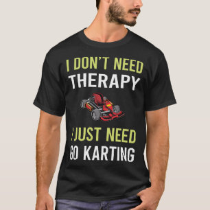 Therapy Go Karting Kart Gokart Go-Kart T-Shirt