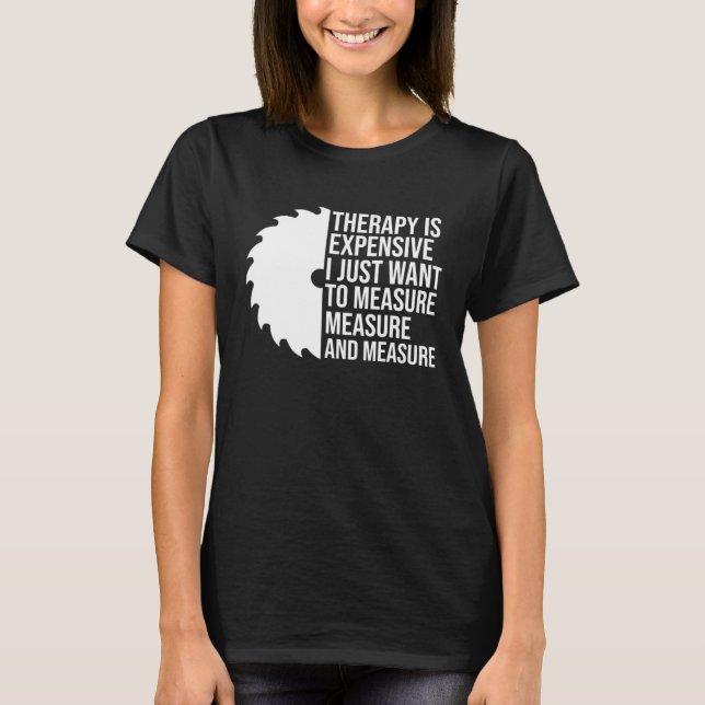 therapy is expensive I just want to measure job T-Shirt (Vorderseite)