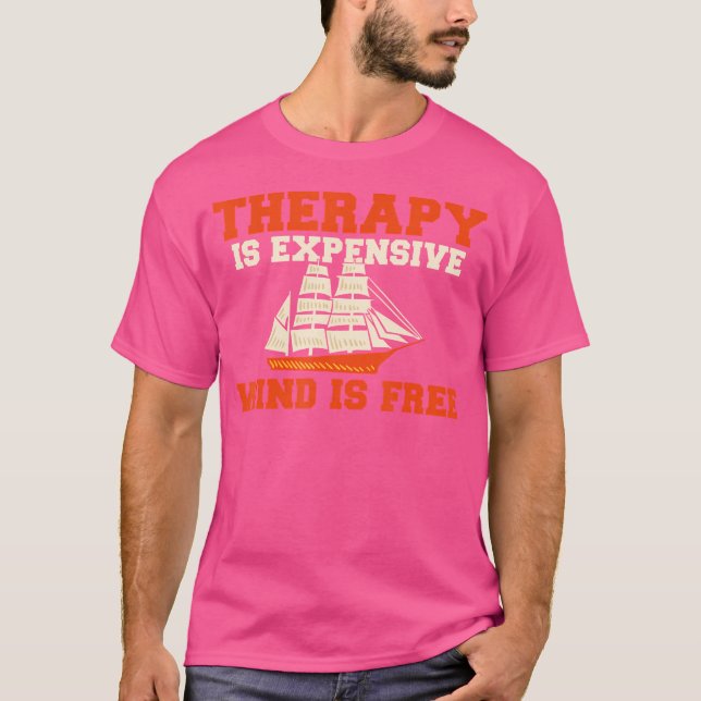Therapy Is Expensive Wind Is Free Boat Captain Sai T-Shirt (Vorderseite)