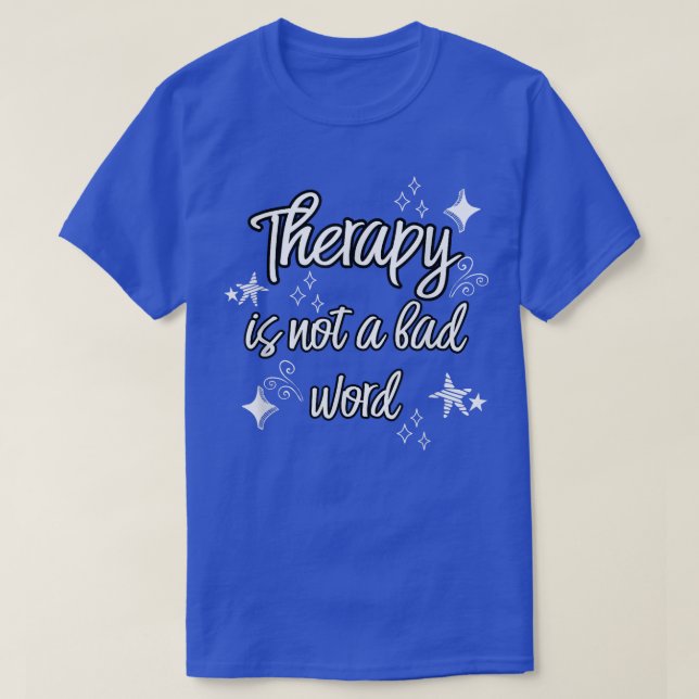 Therapy Is Not A Bad Word Mental Health Awareness  T-Shirt (Design vorne)