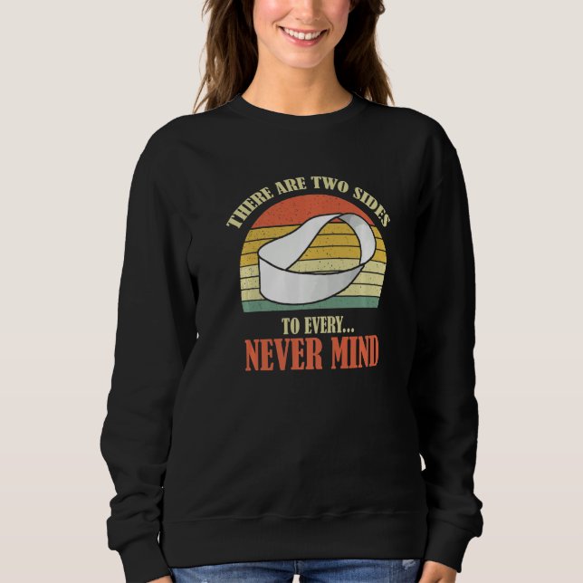 There Are Two Sides Every Never Mind Cool Saying P Sweatshirt (Vorderseite)