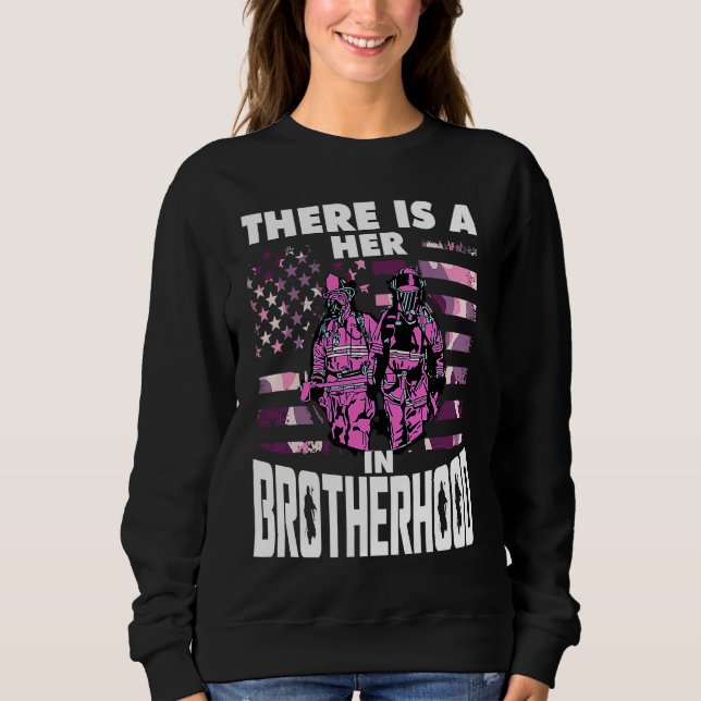 There Is A Her In Brotherhood  Female Firefighter Sweatshirt (Vorderseite)