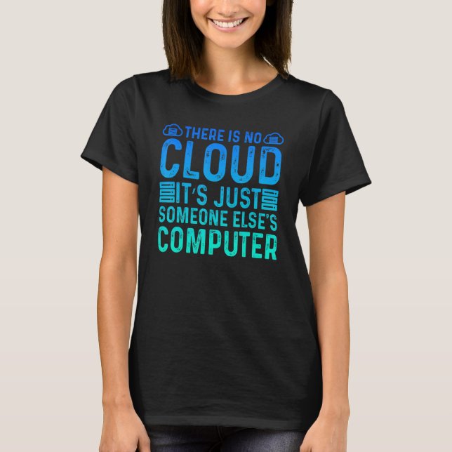There Is No Cloud It's Just Someone Else's Compute T-Shirt (Vorderseite)