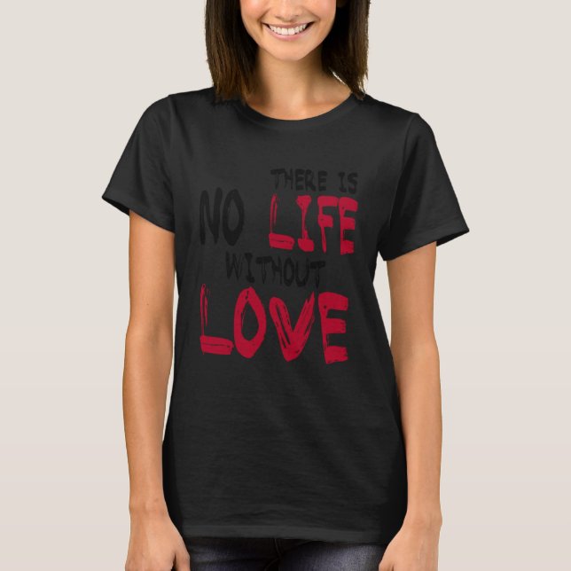There Is No Life Without Life T-Shirt (Vorderseite)