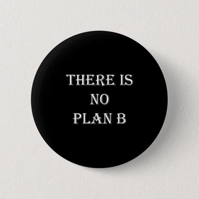 There Is No Plan B Motivational  Button (Vorderseite)