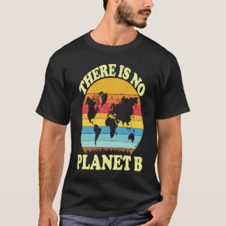 There Is No Planet B  1 T-Shirt