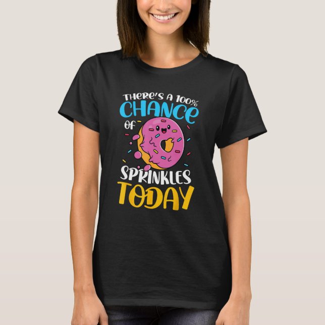 There s A 100 Chance Of Sprinkles Today for a Donu T-Shirt (Vorderseite)