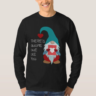 There s Gnome One Like You Cute Valentine  Sarcast T-Shirt