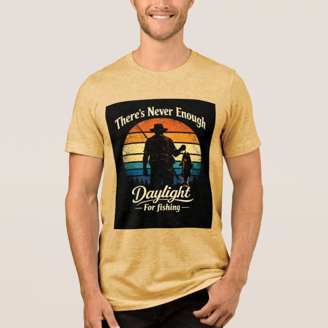 There’s Never Enough Daylight For Fishing Tri-Blend Shirt (Vorderseite)