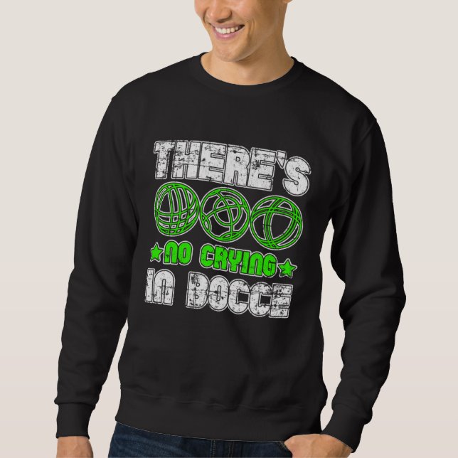 There s No Crying In Bocce Boule Boccia Petanque G Sweatshirt (Vorderseite)