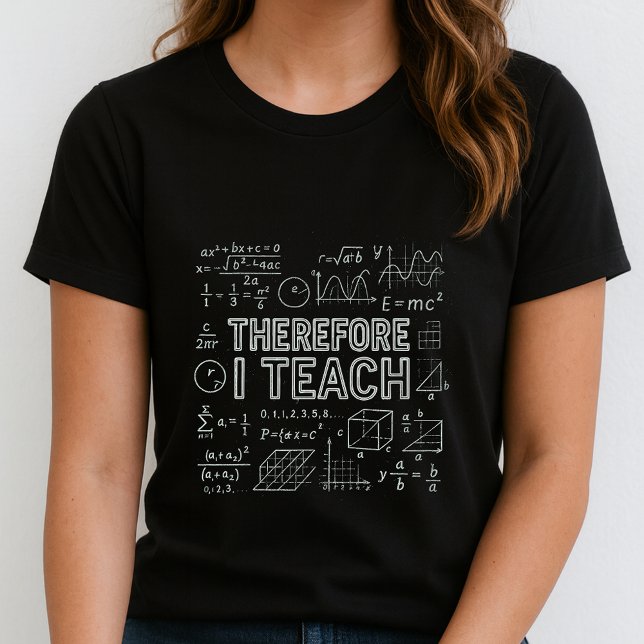 Therefore I Teach Tee;  Math Equations Teacher T-Shirt (Von Creator hochgeladen)