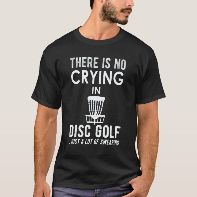 There's No Crying In Disk Golf  Disc Golfer T-Shirt (Vorderseite)