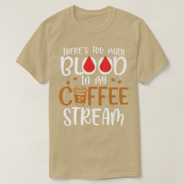 Theres Too Much Blood In My Coffee StreamCoffee T-Shirt (Design vorne)