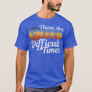 These Are Schwierit Times - Musician - Music T-Shirt