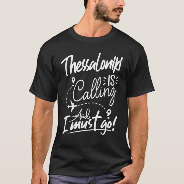 Thessaloniki Is Calling and I Must Go  Greece Trav T-Shirt (Vorderseite)