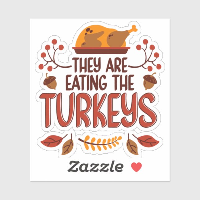 They Are Eating The Turkeys Aufkleber (Blatt)