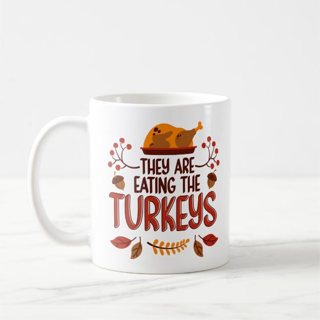 They Are Eating The Turkeys Kaffeetasse (Links)