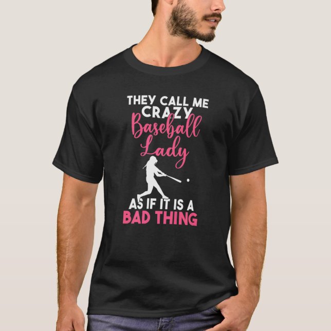 They call me crazy Baseball Lady as its a bad thin T-Shirt (Vorderseite)