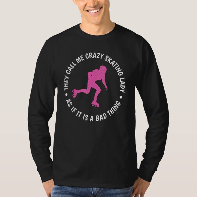 They call me crazy Skating Lady crazy Roller Skati T-Shirt (Vorderseite)