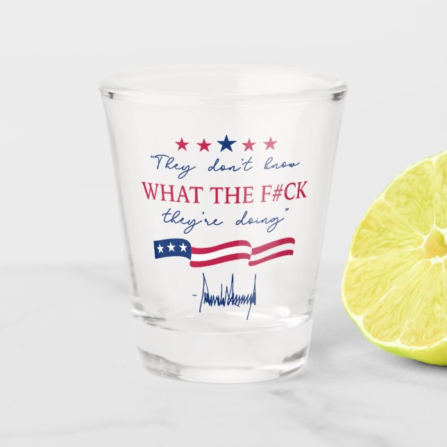 They Don't Know What They're Doing Funny Quote Schnapsglas (Vorderseite)