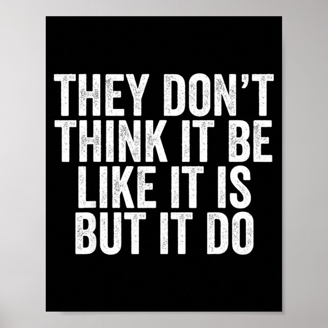 They Don't Think It Be Like It Is But It Do  Poster (Vorne)