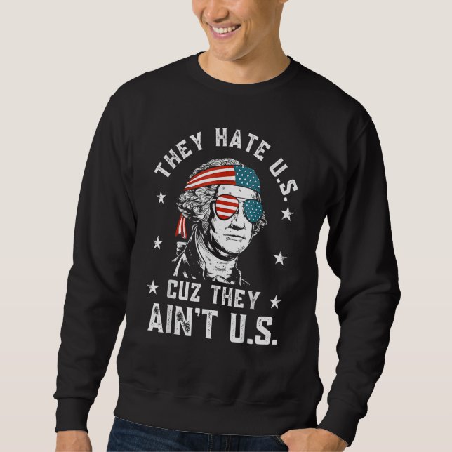 They Hate Us Cuz They Ain t Us  4th Of July 1 Sweatshirt (Vorderseite)
