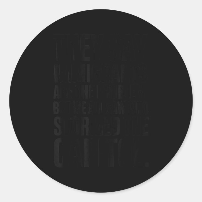 They Say Immigrants Are The Problem But We All Saw Runder Aufkleber (Vorderseite)