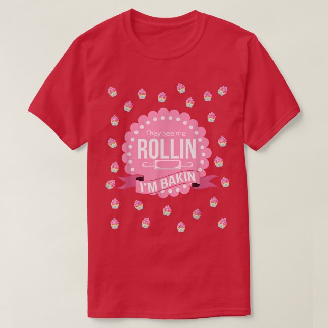 They See Me Rollin Im Baking  Funny Cooking  T-Shirt (Design vorne)