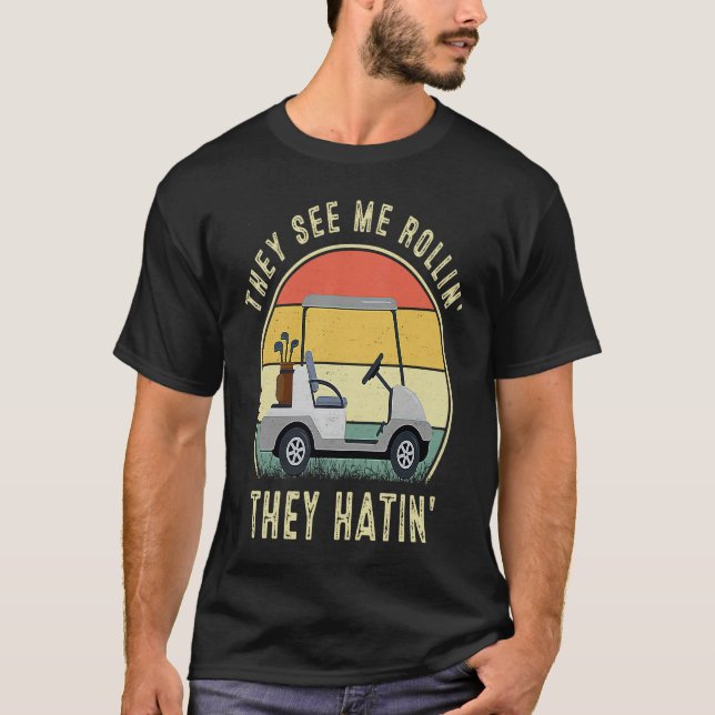 They See Me Rollin They Hatin  Golfers T-Shirt (Vorderseite)