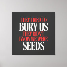 They Tried To Bury Us |  Leinwanddruck
