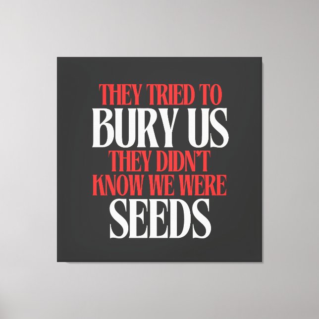 They Tried To Bury Us |  Leinwanddruck (Vorderseite)