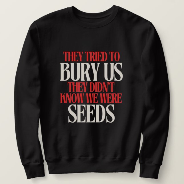 They Tried To Bury Us |  Sweatshirt (Design vorne)