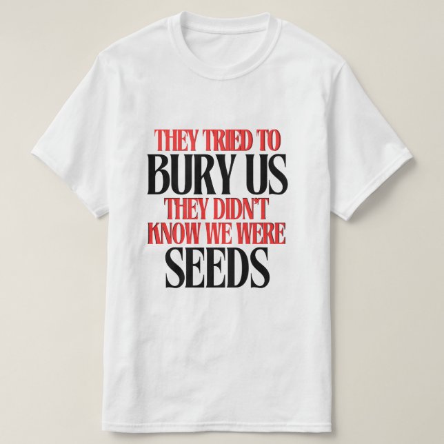 They Tried To Bury Us |  T-Shirt (Design vorne)