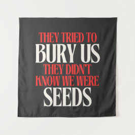 They Tried To Bury Us |  Wandteppich