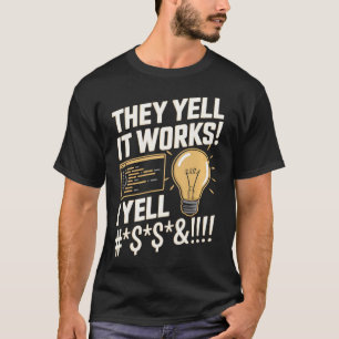 They Yell Es Funktioniert - Lustiger Programmierer T-Shirt