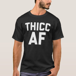 Thicc AF Cool Curvy Girl Fashion T-Shirt