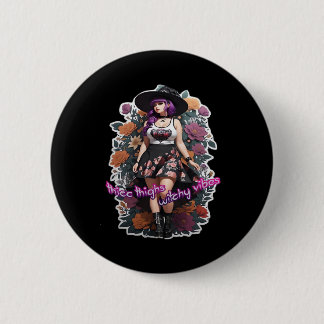 Thicc Thighs Witchy Vibes - Whimsigoth Hexenkern Button