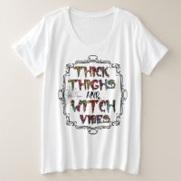 Thick Thighs and Witchy Vibes T - Shirt