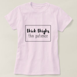 Thick-Thighs dünne Geduld T-Shirt