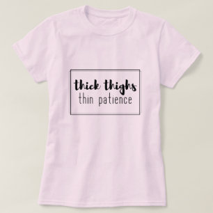 Thick-Thighs dünne Geduld T-Shirt