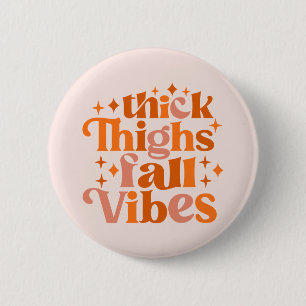 Thick Thighs Fall Vibes Button