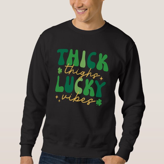 Thick Thighs Lucky Vibes Shamrock Irish St Patrick Sweatshirt (Vorderseite)