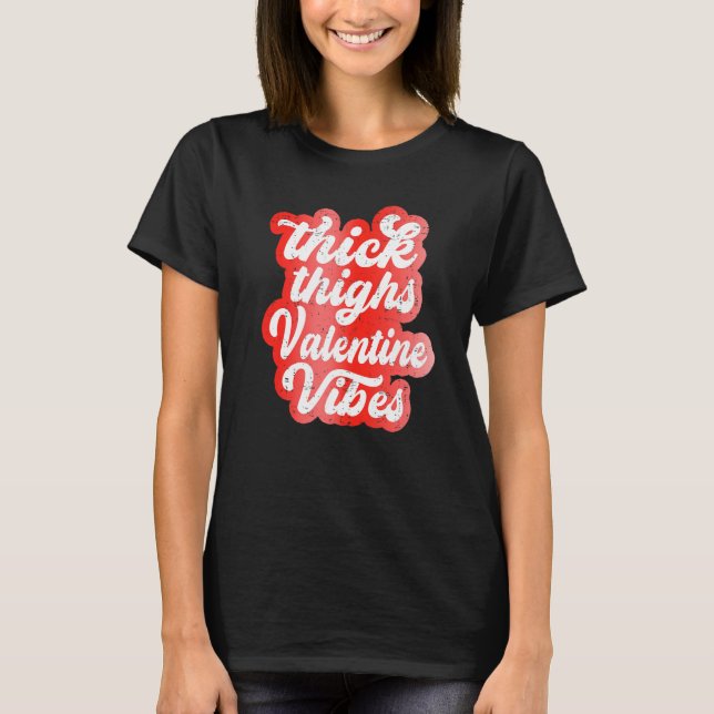 Thick Thighs Valentine Vibes Valentine Day Love Gr T-Shirt (Vorderseite)