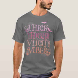 Thick Thighs Witchy Vibes Funny Women Hexo Hallo T-Shirt