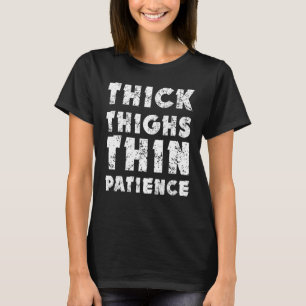 Thick Thin Thin Patience Sarcastic Body Positive T-Shirt