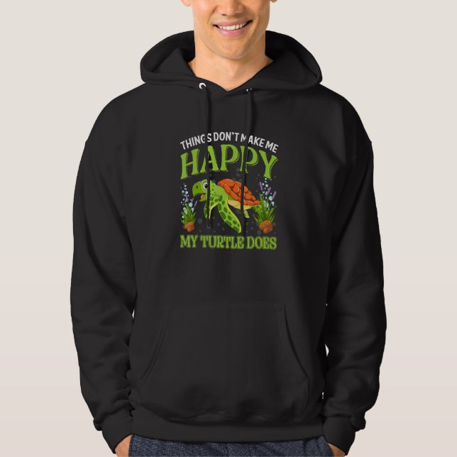 Things Don t Make Me Happy My Turtle Does Hoodie (Vorderseite)