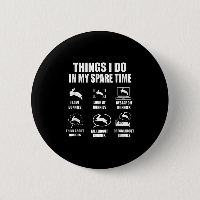 Things I Do In My Spare Time Bunnies Rabbit  Button (Vorderseite)