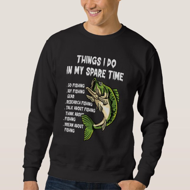 Things I Do In My Spare Time Funny Go Fishing Fish Sweatshirt (Vorderseite)