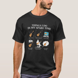 Things I Do In My Spare Time Guitar Player - Guita T-Shirt